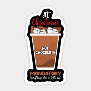 At Christmas Hot Chocolate Mandatory everything else is optional Sticker